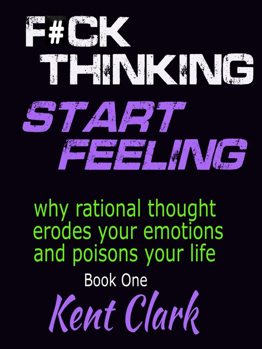 Title details for F#ck Thinking Start Feeling by Kent Clark - Available